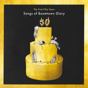 The first fifty years : songs of Boomtown glory